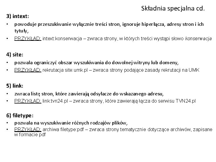 3) intext: Składnia specjalna cd. • powoduje przeszukiwanie wyłącznie treści stron, ignoruje hiperłącza, adresy