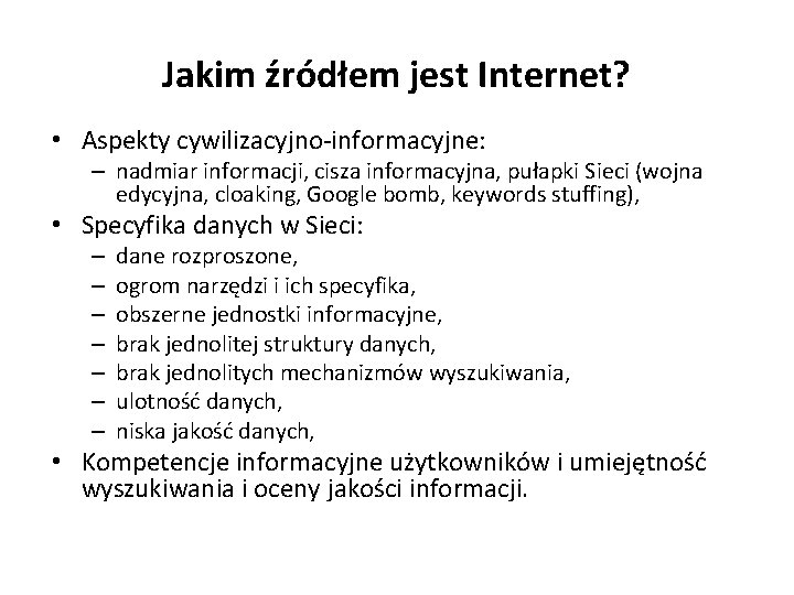 Jakim źródłem jest Internet? • Aspekty cywilizacyjno-informacyjne: – nadmiar informacji, cisza informacyjna, pułapki Sieci