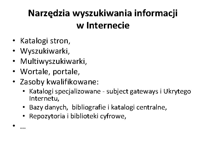 Narzędzia wyszukiwania informacji w Internecie • • • Katalogi stron, Wyszukiwarki, Multiwyszukiwarki, Wortale, portale,