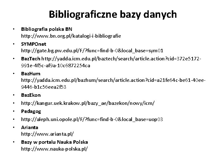 Bibliograficzne bazy danych • • • Bibliografia polska BN http: //www. bn. org. pl/katalogi-i-bibliografie