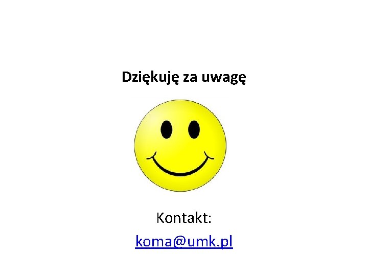 Dziękuję za uwagę Kontakt: koma@umk. pl 