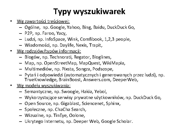 Typy wyszukiwarek • Wg zawartości treściowej: – Ogólne, np. Google, Yahoo, Bing, Baidu, Duck