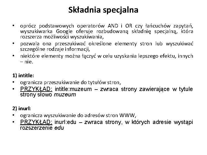 Składnia specjalna • oprócz podstawowych operatorów AND i OR czy łańcuchów zapytań, wyszukiwarka Google