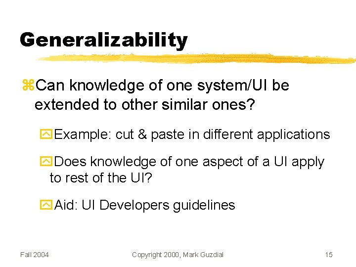 Generalizability Can knowledge of one system/UI be extended to other similar ones? Example: cut