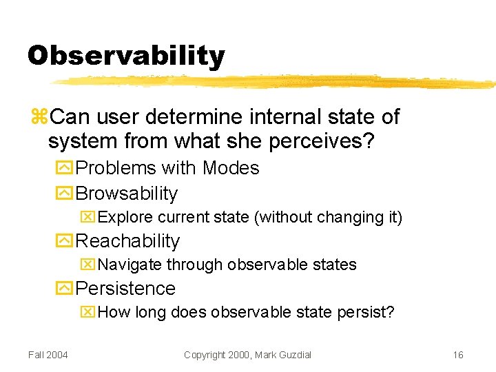 Observability Can user determine internal state of system from what she perceives? Problems with