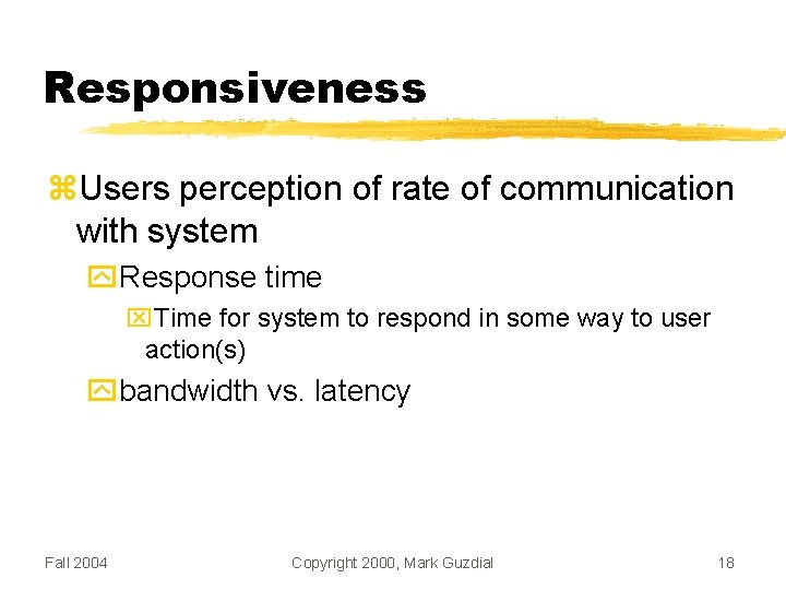 Responsiveness Users perception of rate of communication with system Response time Time for system