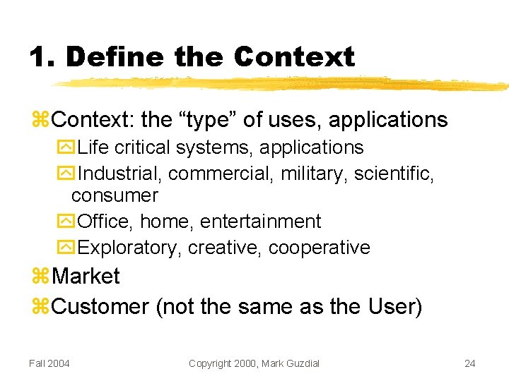 1. Define the Context: the “type” of uses, applications Life critical systems, applications Industrial,
