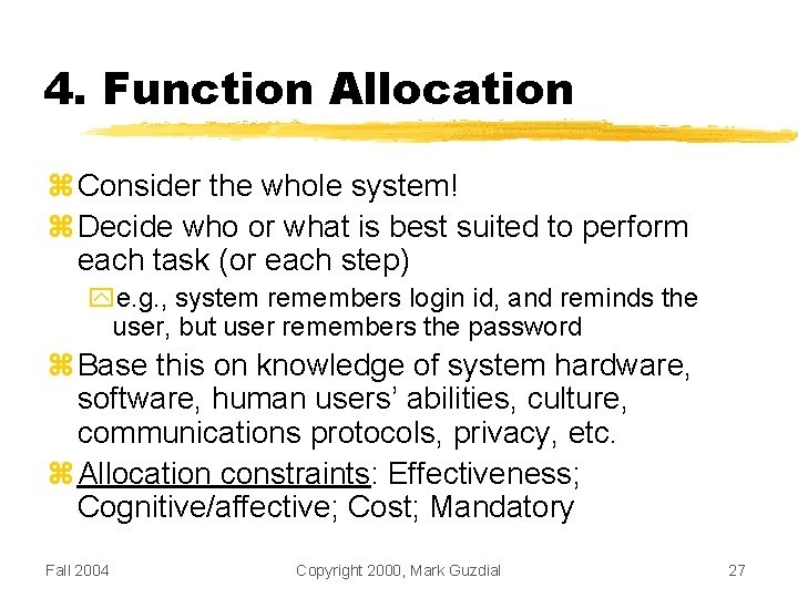 4. Function Allocation Consider the whole system! Decide who or what is best suited