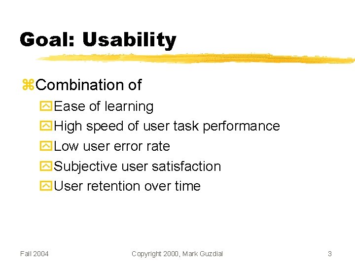 Goal: Usability Combination of Ease of learning High speed of user task performance Low