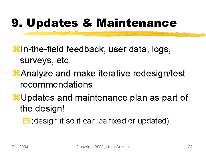 9. Updates & Maintenance In-the-field feedback, user data, logs, surveys, etc. Analyze and make