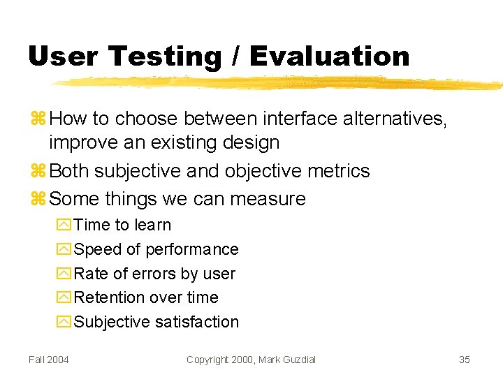 User Testing / Evaluation How to choose between interface alternatives, improve an existing design