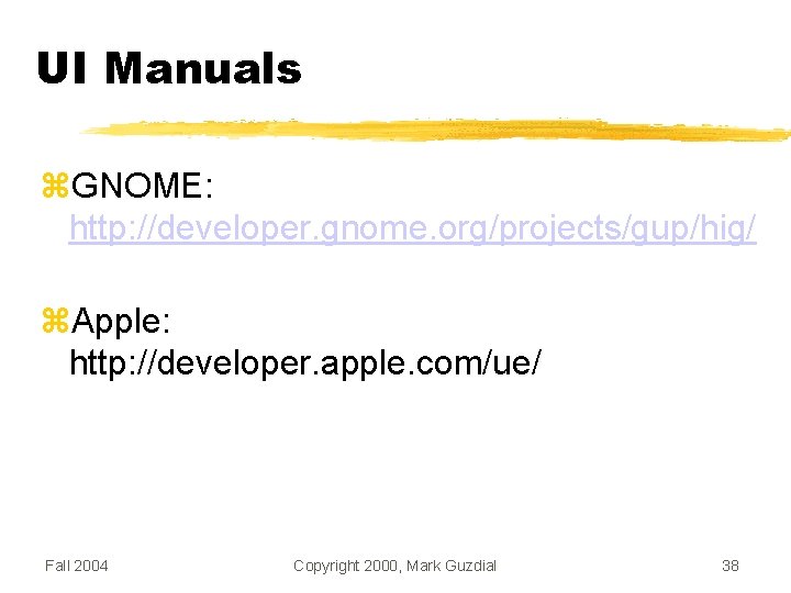 UI Manuals GNOME: http: //developer. gnome. org/projects/gup/hig/ Apple: http: //developer. apple. com/ue/ Fall 2004