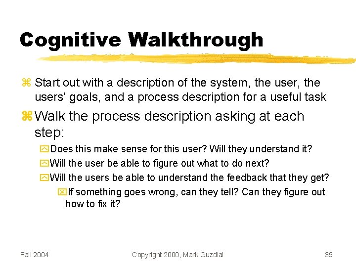 Cognitive Walkthrough Start out with a description of the system, the users’ goals, and