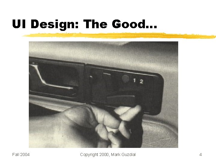 UI Design: The Good… Fall 2004 Copyright 2000, Mark Guzdial 4 