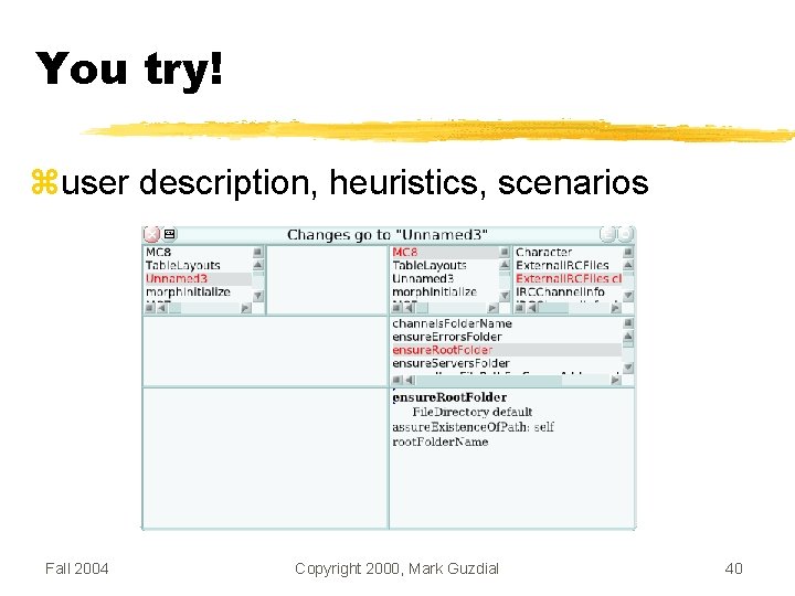 You try! user description, heuristics, scenarios Fall 2004 Copyright 2000, Mark Guzdial 40 