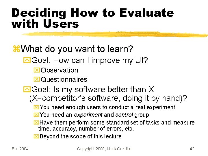 Deciding How to Evaluate with Users What do you want to learn? Goal: How