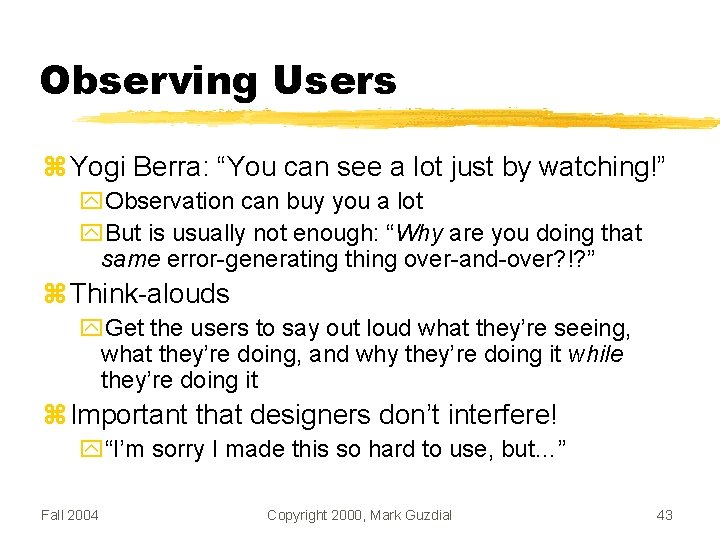 Observing Users Yogi Berra: “You can see a lot just by watching!” Observation can