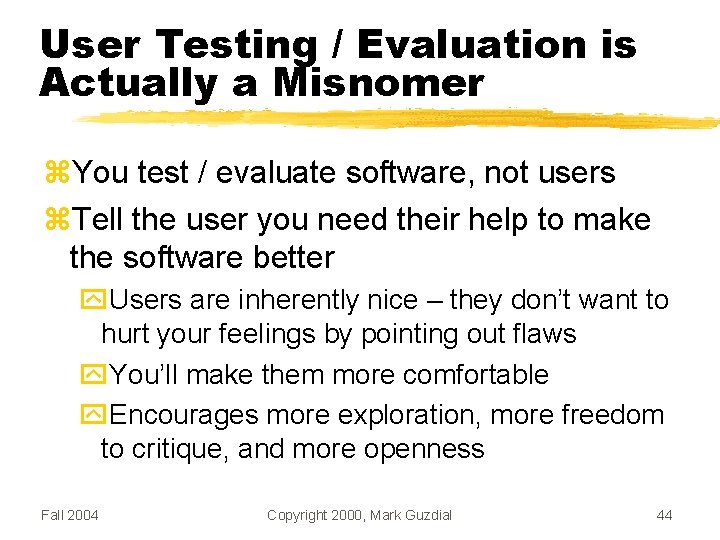 User Testing / Evaluation is Actually a Misnomer You test / evaluate software, not