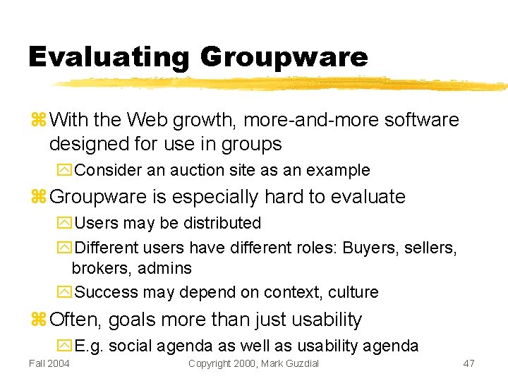Evaluating Groupware With the Web growth, more-and-more software designed for use in groups Consider