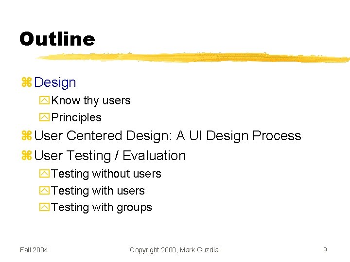 Outline Design Know thy users Principles User Centered Design: A UI Design Process User