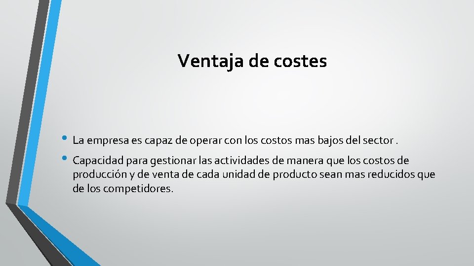 Ventaja de costes • La empresa es capaz de operar con los costos mas