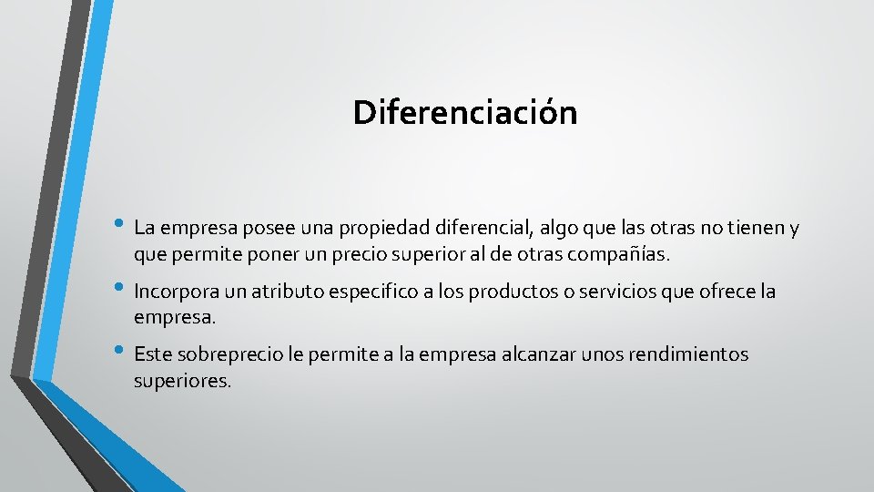 Diferenciación • La empresa posee una propiedad diferencial, algo que las otras no tienen