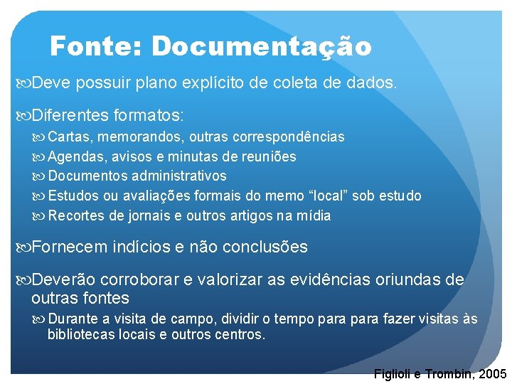 Fonte: Documentação Deve possuir plano explícito de coleta de dados. Diferentes formatos: Cartas, memorandos,