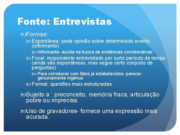 Fonte: Entrevistas Formas: Espontânea: pede opinião sobre determinado evento (informante) Informante- auxilia na busca