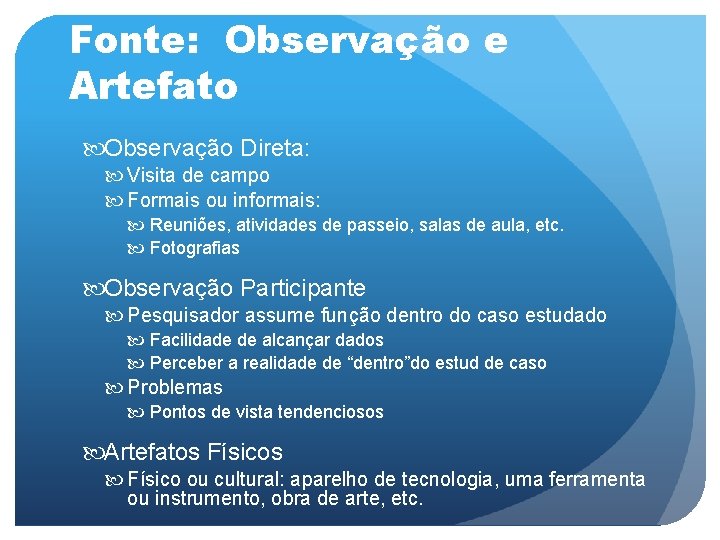 Fonte: Observação e Artefato Observação Direta: Visita de campo Formais ou informais: Reuniões, atividades
