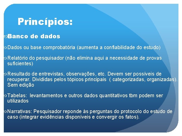 Princípios: Banco de dados Dados ou base comprobatória (aumenta a confiabilidade do estudo) Relatório