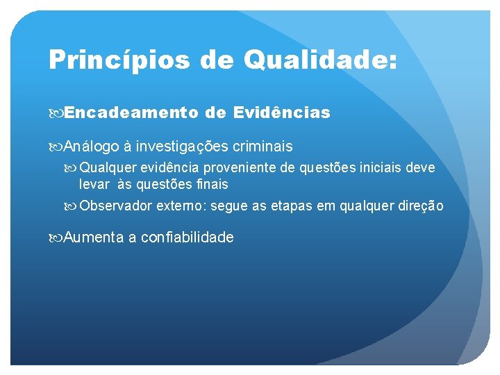Princípios de Qualidade: Encadeamento de Evidências Análogo à investigações criminais Qualquer evidência proveniente de