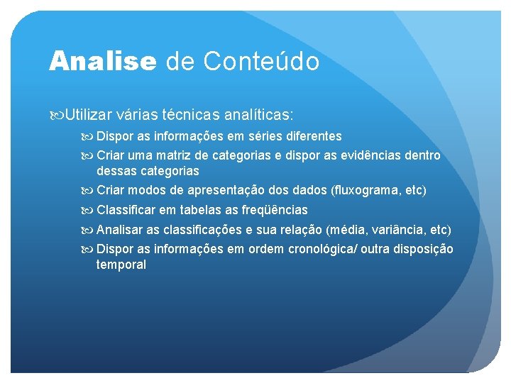 Analise de Conteúdo Utilizar várias técnicas analíticas: Dispor as informações em séries diferentes Criar