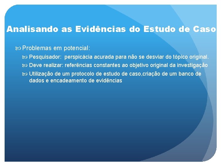 Analisando as Evidências do Estudo de Caso Problemas em potencial: Pesquisador: perspicácia acurada para