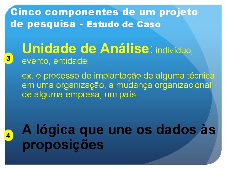 Cinco componentes de um projeto de pesquisa - Estudo de Caso 3 Unidade de