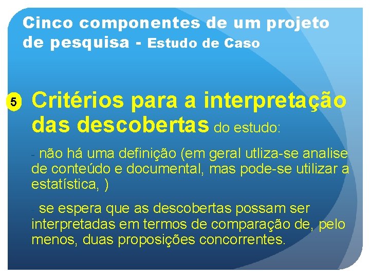 Cinco componentes de um projeto de pesquisa - Estudo de Caso 5 Critérios para