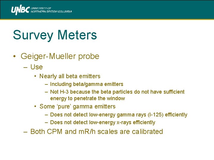 Survey Meters • Geiger-Mueller probe – Use • Nearly all beta emitters – Including