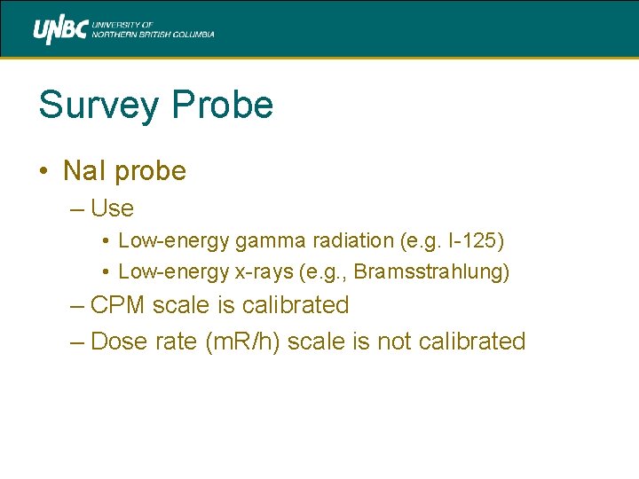 Survey Probe • Na. I probe – Use • Low-energy gamma radiation (e. g.