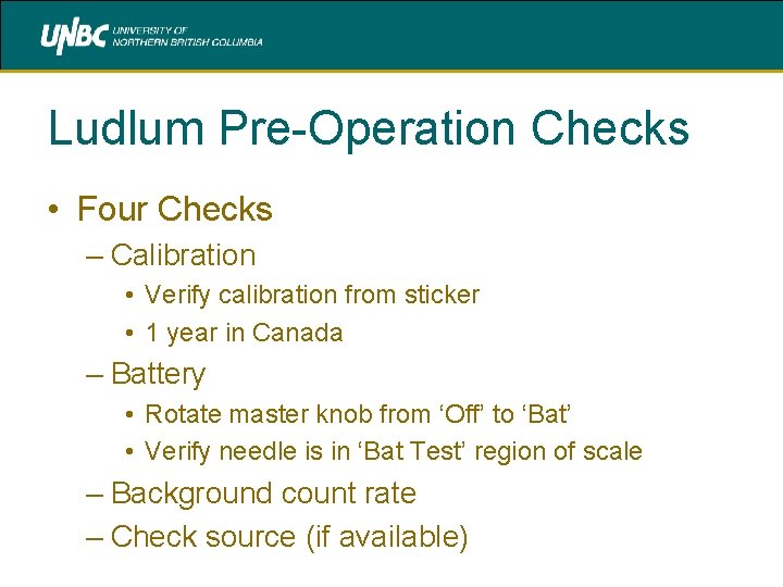 Ludlum Pre-Operation Checks • Four Checks – Calibration • Verify calibration from sticker •
