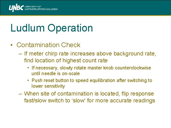 Ludlum Operation • Contamination Check – If meter chirp rate increases above background rate,