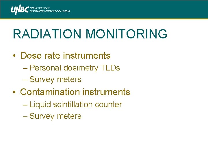 RADIATION MONITORING • Dose rate instruments – Personal dosimetry TLDs – Survey meters •