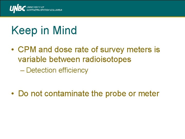 Keep in Mind • CPM and dose rate of survey meters is variable between