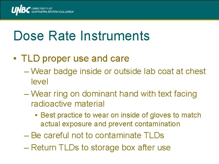 Dose Rate Instruments • TLD proper use and care – Wear badge inside or