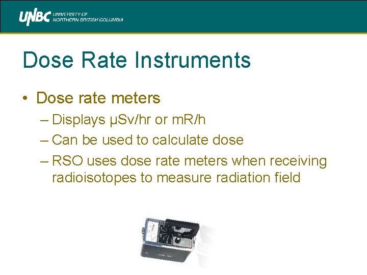 Dose Rate Instruments • Dose rate meters – Displays µSv/hr or m. R/h –
