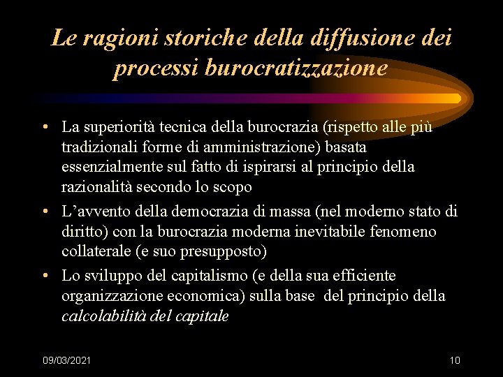 Le ragioni storiche della diffusione dei processi burocratizzazione • La superiorità tecnica della burocrazia