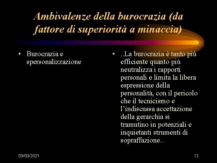 Ambivalenze della burocrazia (da fattore di superiorità a minaccia) • Burocrazia e spersonalizzazione 09/03/2021