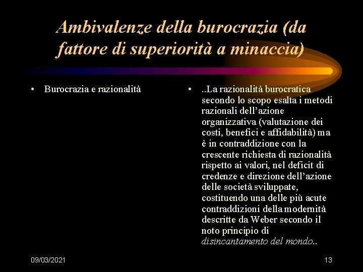 Ambivalenze della burocrazia (da fattore di superiorità a minaccia) • Burocrazia e razionalità 09/03/2021
