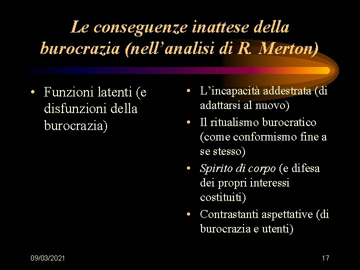 Le conseguenze inattese della burocrazia (nell’analisi di R. Merton) • Funzioni latenti (e disfunzioni