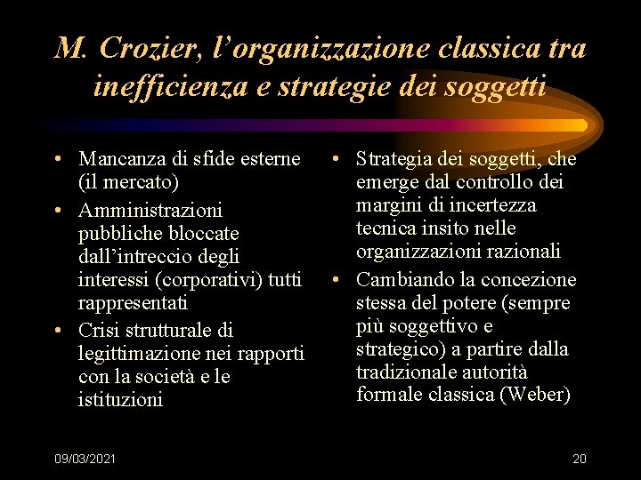 M. Crozier, l’organizzazione classica tra inefficienza e strategie dei soggetti • Mancanza di sfide