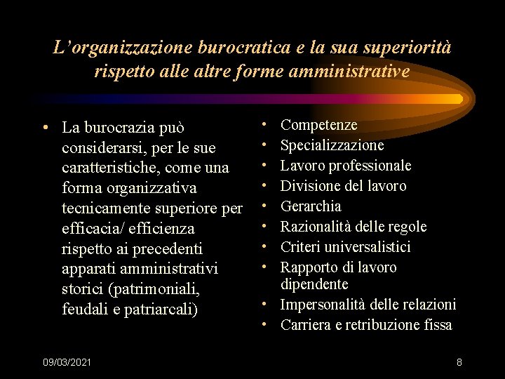 L’organizzazione burocratica e la superiorità rispetto alle altre forme amministrative • La burocrazia può