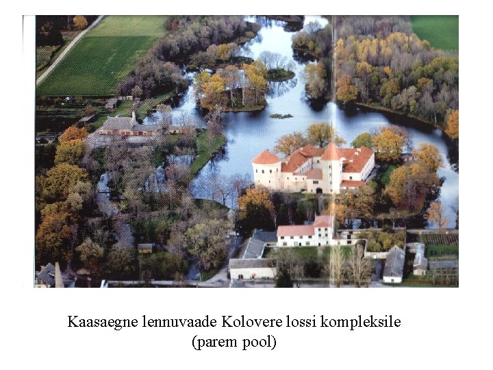 Kaasaegne lennuvaade Kolovere lossi kompleksile (parem pool) 